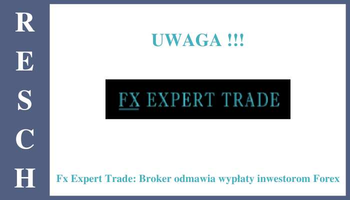 Fx Expert Trade: Broker odmawia wypłaty inwestorom Forex